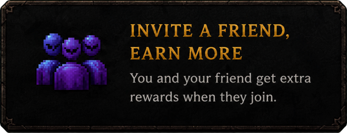 Invite a friend, earn more. You and your friend get extra rewards when they join.
