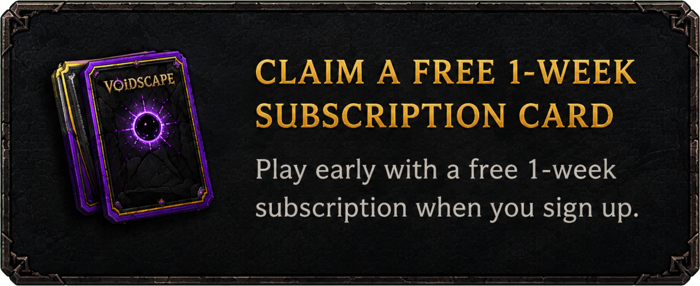 Claim a free 1-week subscription card. Play early with a free 1-week subscription when you sign up.